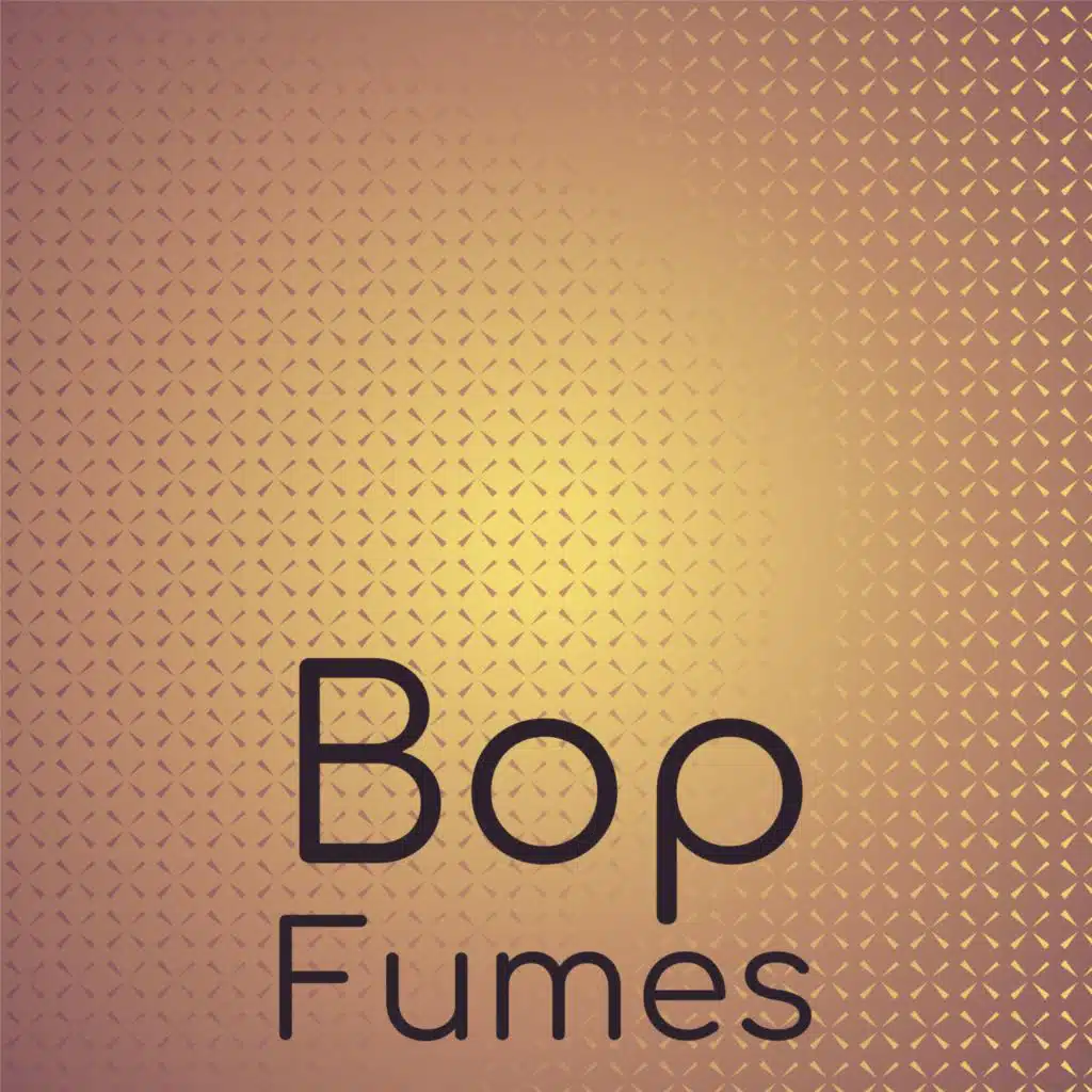 Bop Fumes