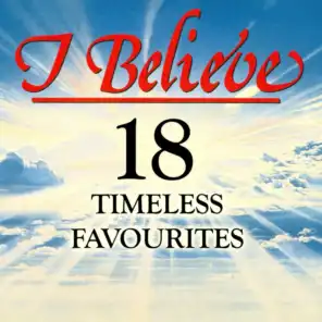 I Believe - 18 Timeless Favourites