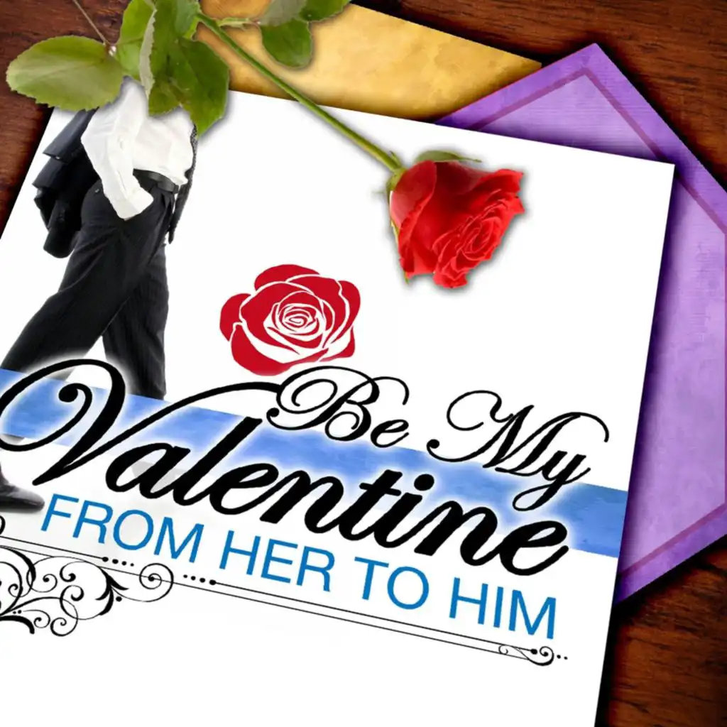 Be My Valentine: From Her To Him