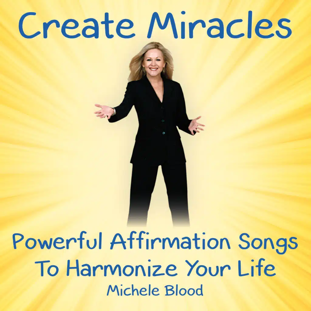 Create Miracles: Powerful Affirmation Songs to Harmonize Your Life