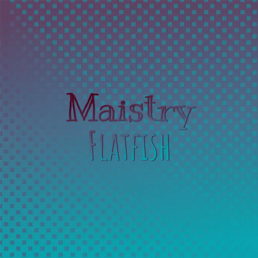 Maistry Flatfish