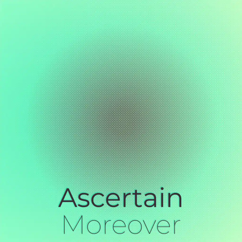 Ascertain Moreover