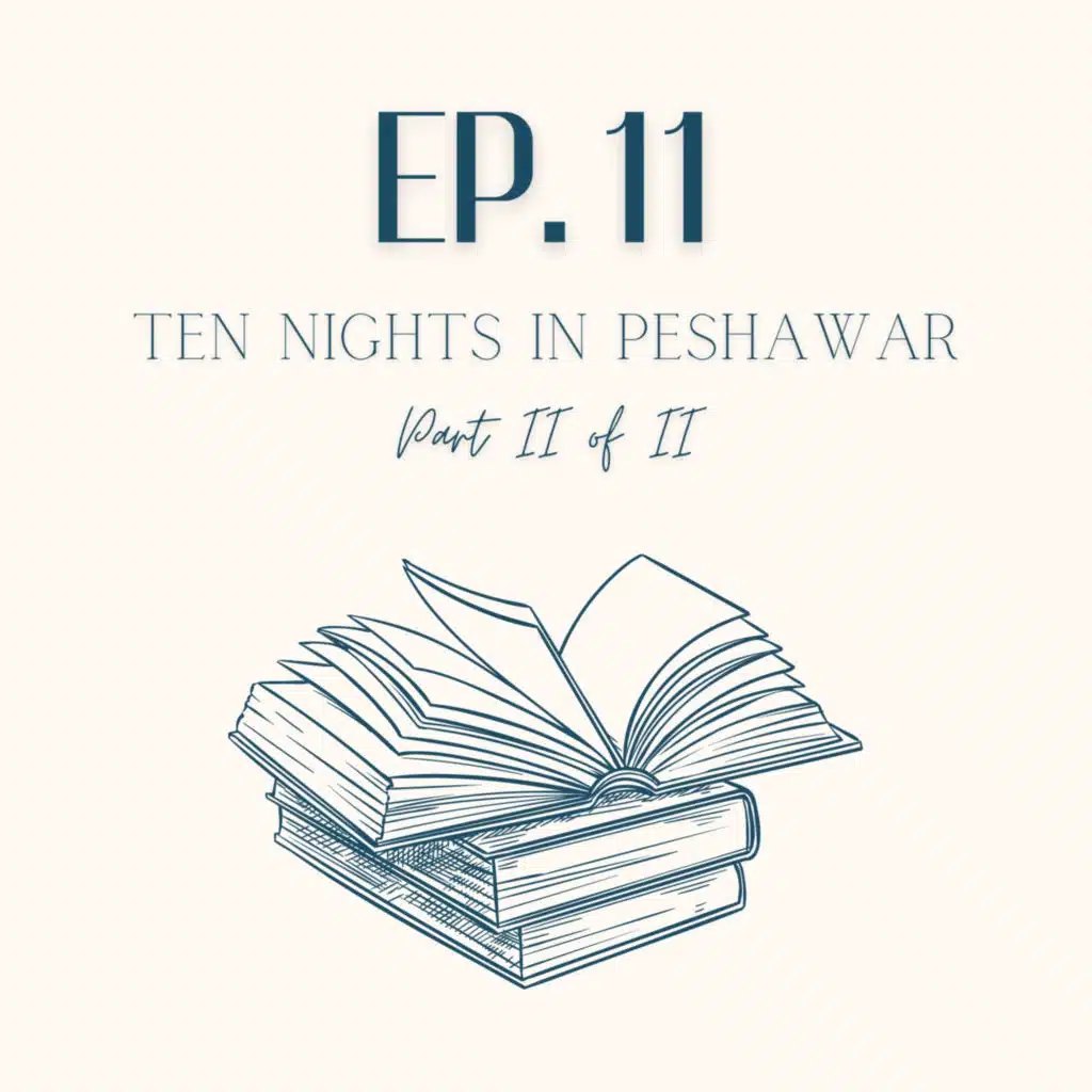 Ten Nights In Peshawar (Part II of II) - Episode 11