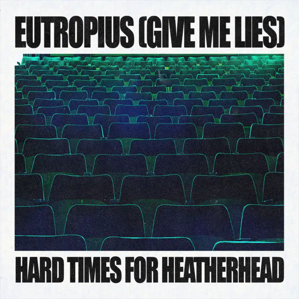 Eutropius (Give Me Lies) / Hard Times For Heatherhead
