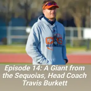 Episode 14: A Giant from the Sequoias, Head Coach Travis Burkett