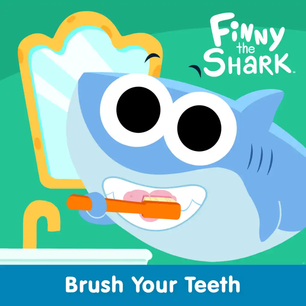 Brush Your Teeth (Finny the Shark)