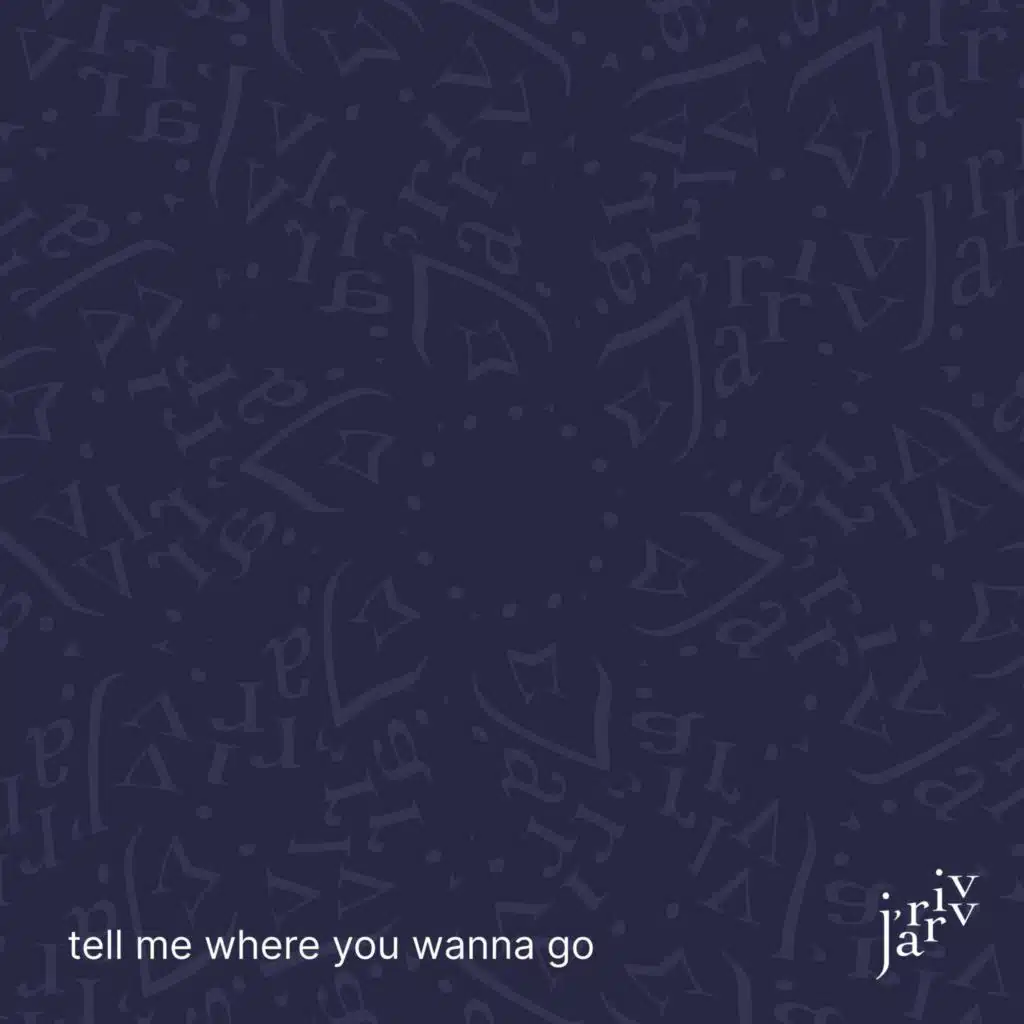 tell me where you wanna go