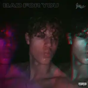BAD FOR YOU