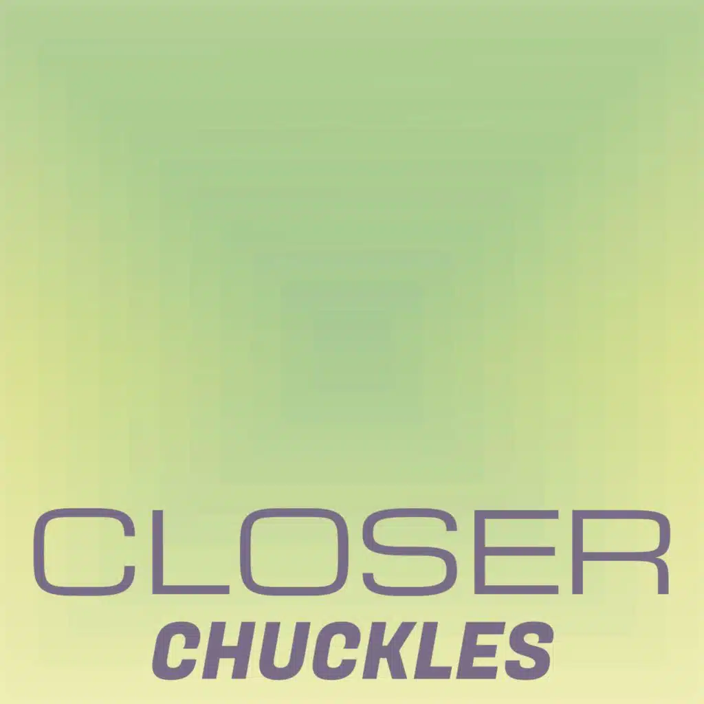 Closer Chuckles
