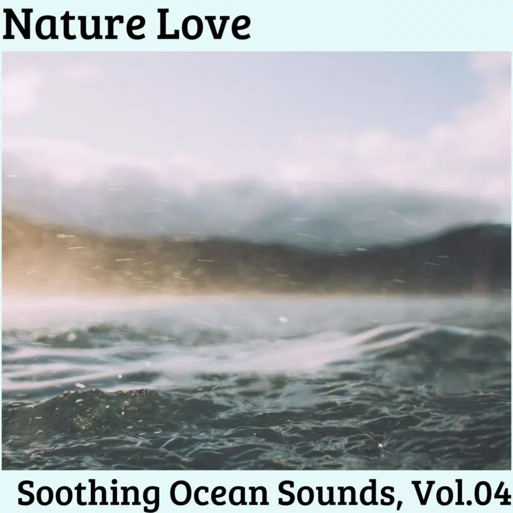 Nature Love - Soothing Ocean Sounds, Vol.04