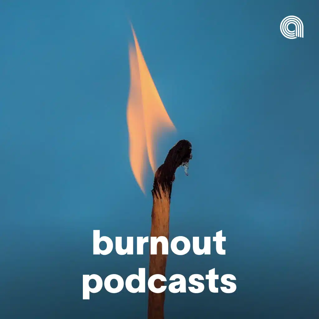 Burnout Podcasts