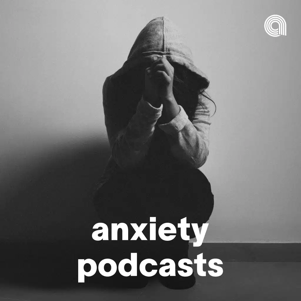 Anxiety Podcasts