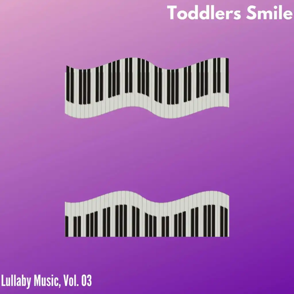 Toddlers Smile - Lullaby Music, Vol. 03