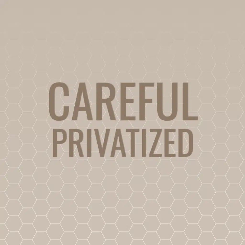 Careful Privatized