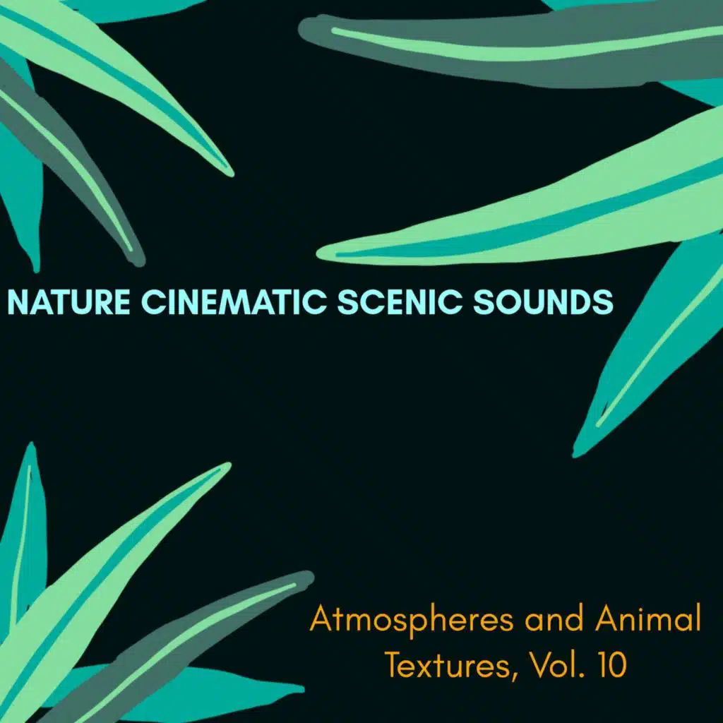 Nature Cinematic Scenic Sounds - Atmospheres and Animal Textures, Vol. 10