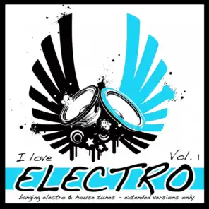 I Love Electro, Vol. 1 (Banging Electro and House Tunes - Extended Versions Only)