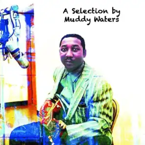 A Selection by Muddy Waters