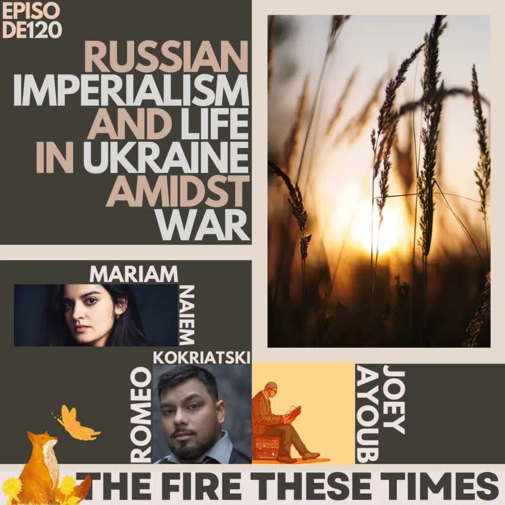 120/ Russian Imperialism, Cynical Discourse and Life Amidst War w/ Mariam Naiem & Romeo Kokriatski
