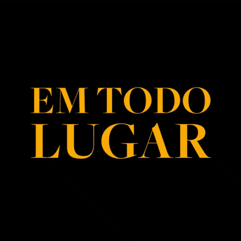 Em Todo Lugar