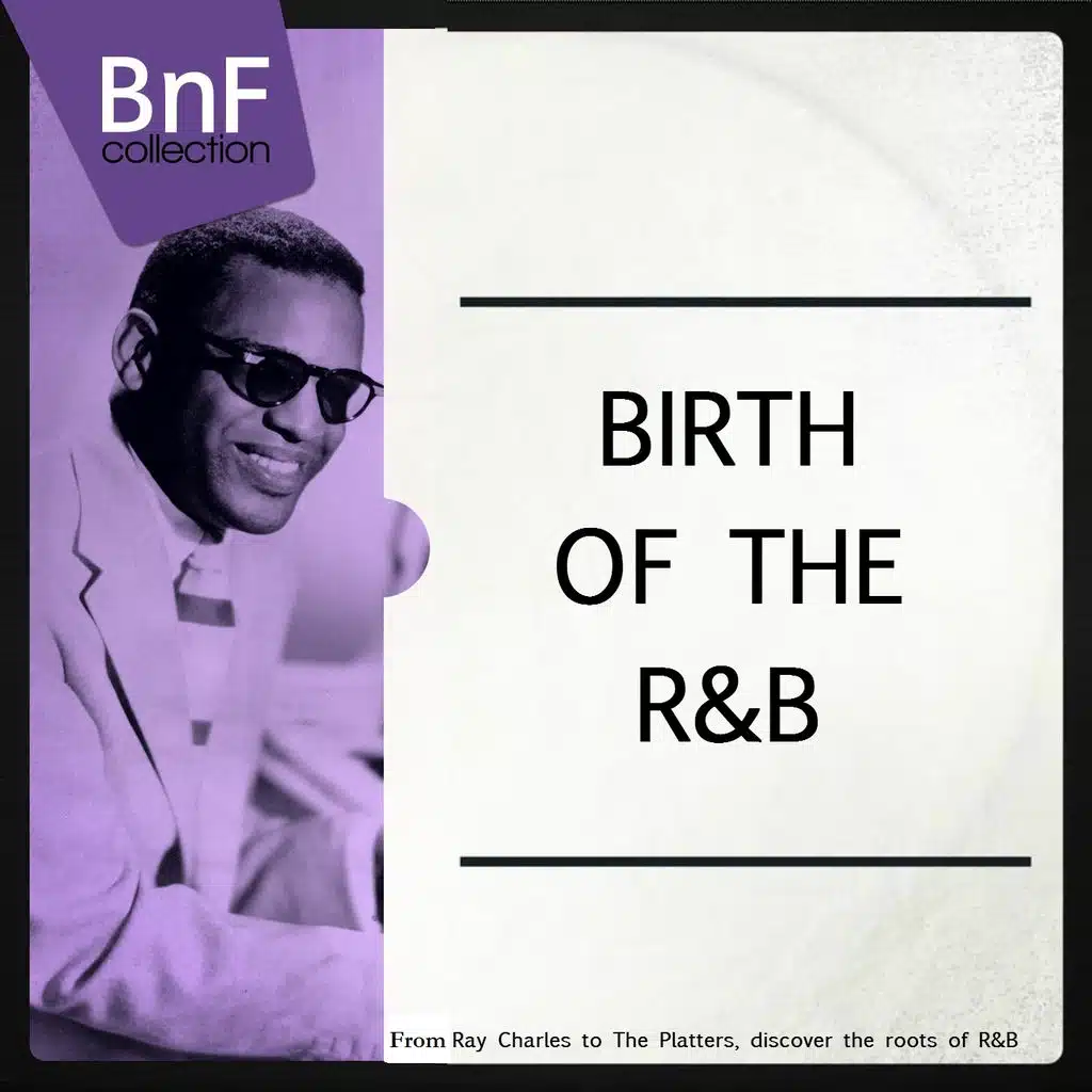 Birth of the R'n'B (From Ray Charles to the Platters, Discover the Roots of R'n'B)