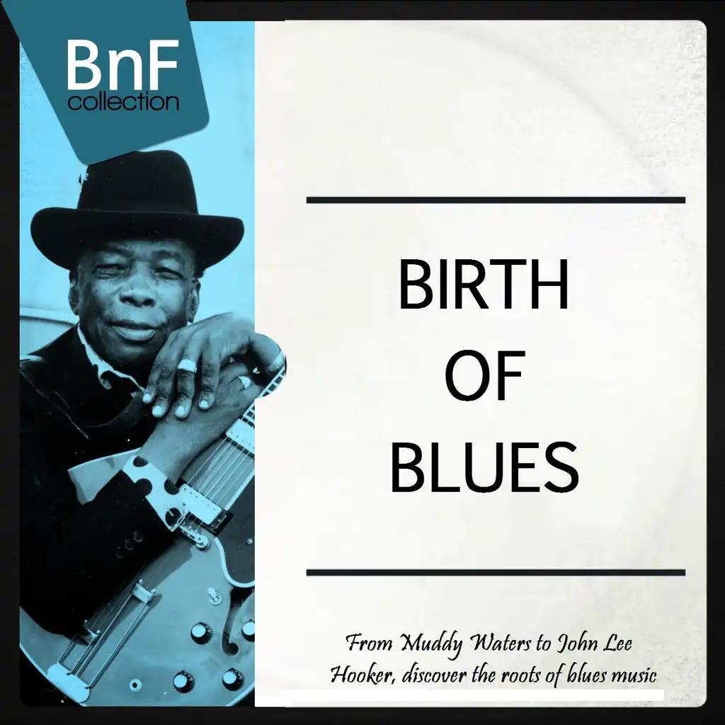 Birth of Blues (From Muddy Waters to John Lee Hooker, Discover the Roots of Blues Music)