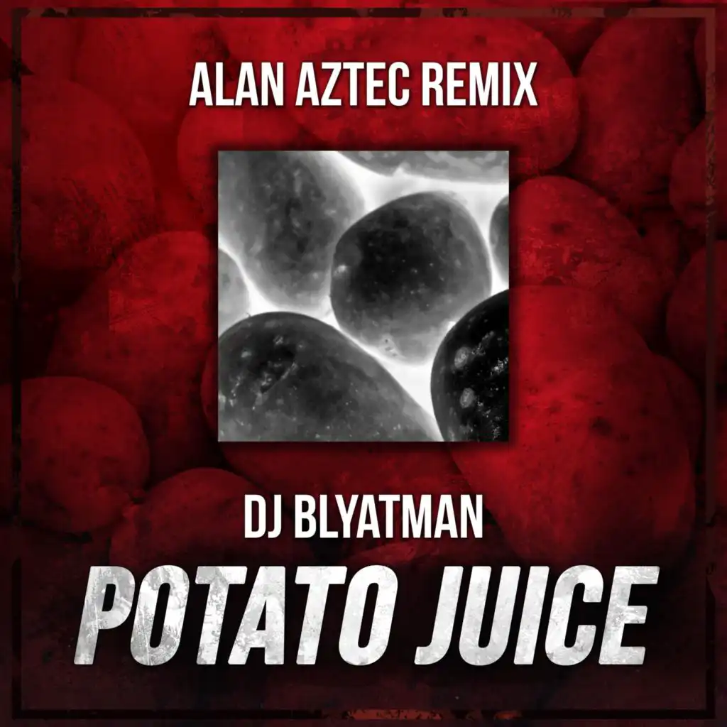 Potato Juice (Alan Aztec Remix)