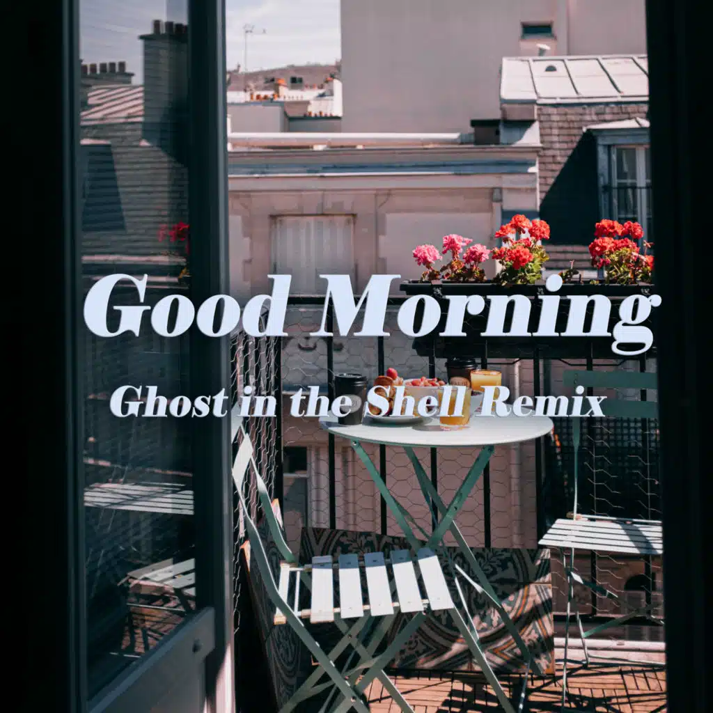 Good Morning (Ghost in the Shell Remix)