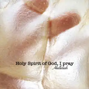 Holy Spirit of God, I pray