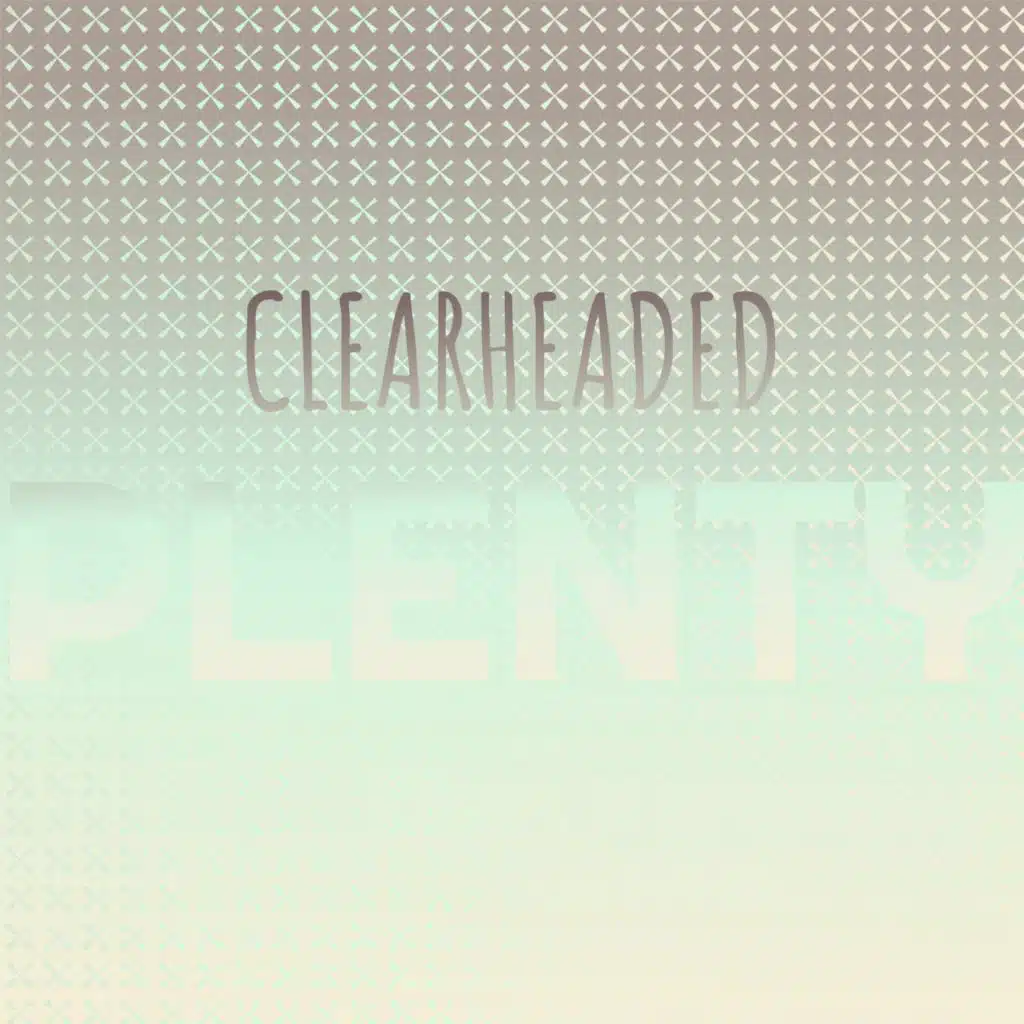 Clearheaded Plenty