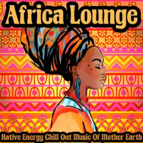 Africa Lounge (Native Energy Chill Out Music of Mother Earth)