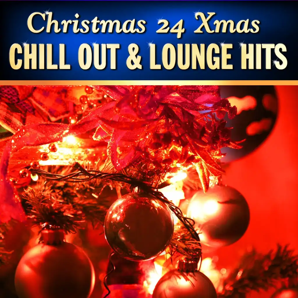 Christmas 24 Xmas Chill Out and Lounge Hits, Vol.1 (100  Percent of Banging Winter Pop Hits)