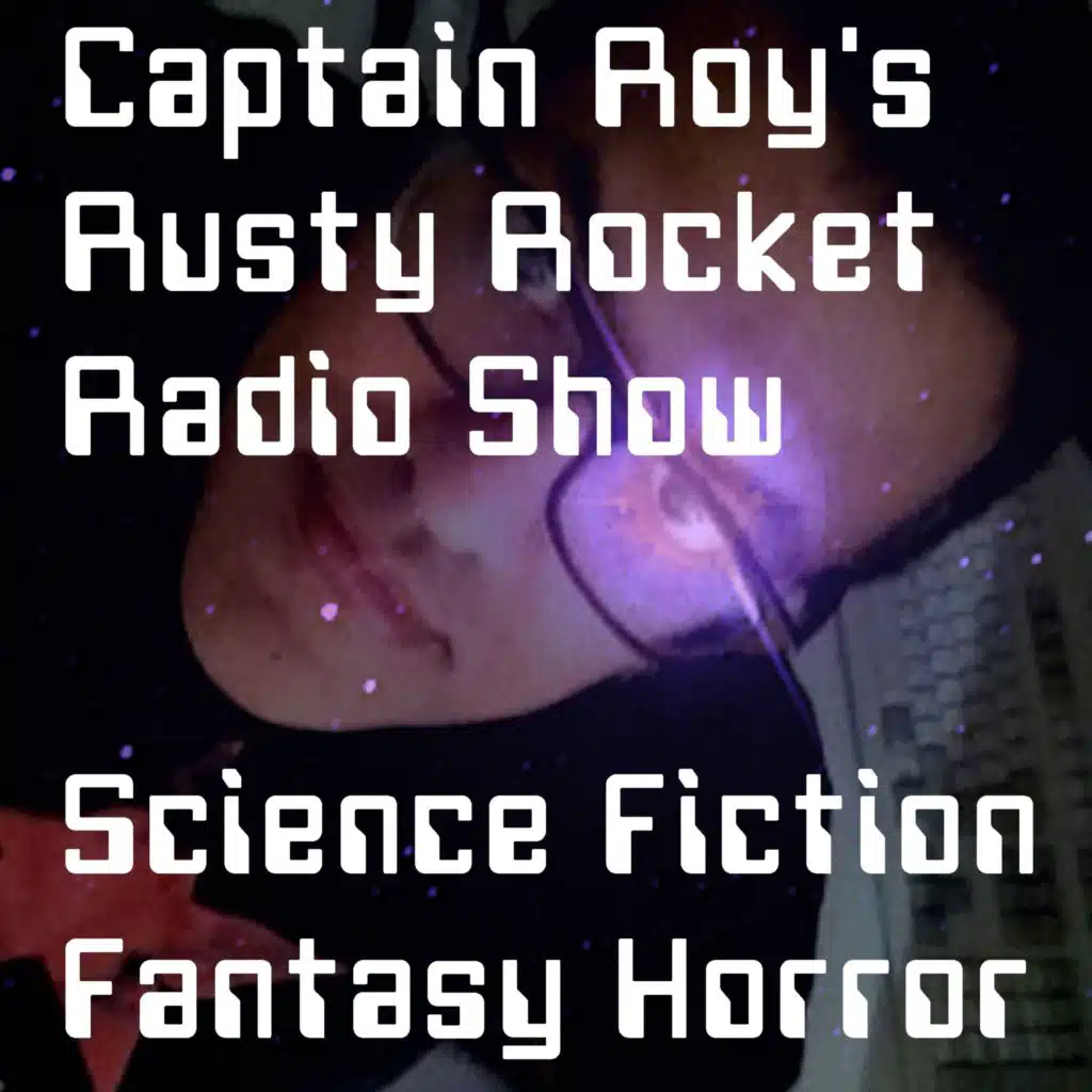 Captain Roy's Rusty Rocket Radio Show: Science Fiction/Fantasy/Horror/Doctor Who