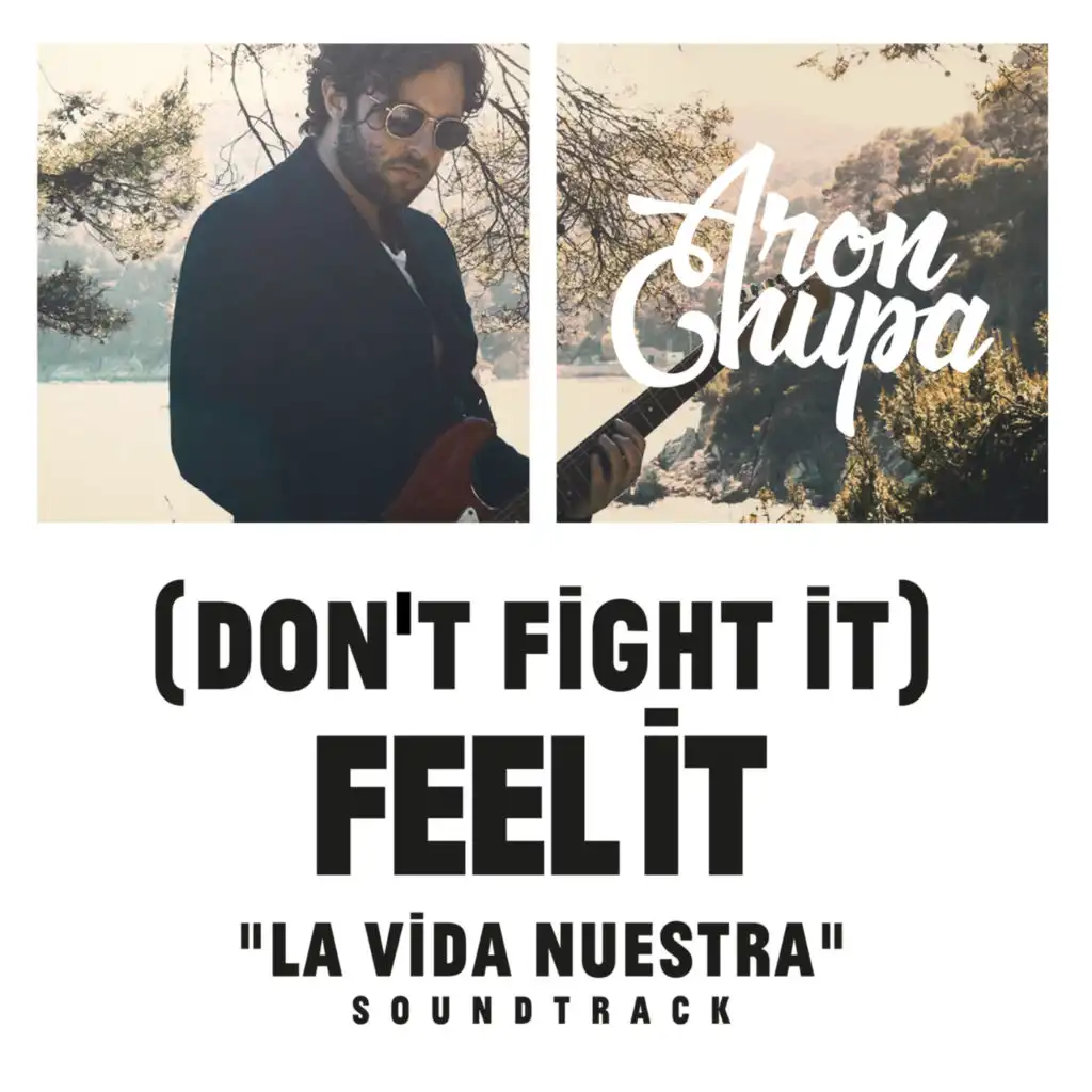 (Don't Fight It) Feel It (AronChupa Edit [La Vida Nuestra Soundtrack])