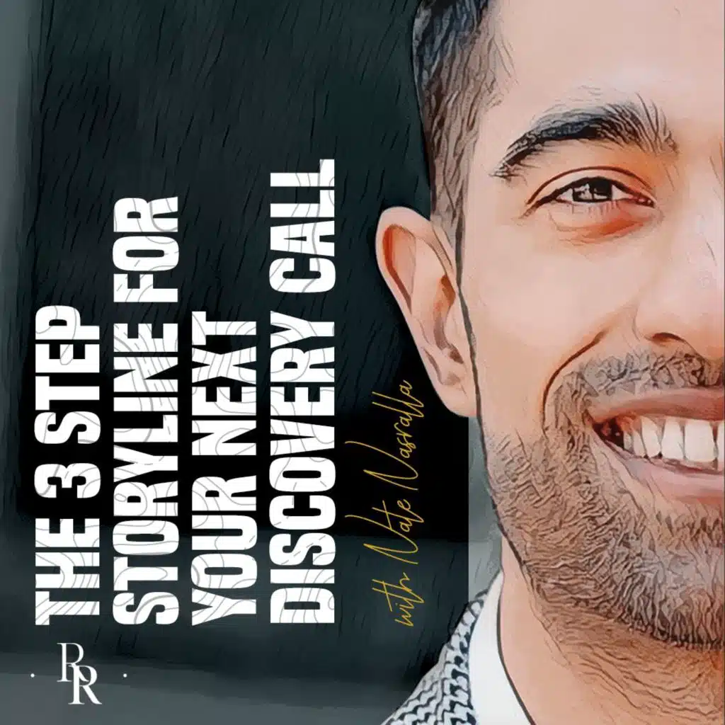 [EP.64] The 3 Step Storyline For Your Next Discovery Call with Nate Nasralla of Fluint.io