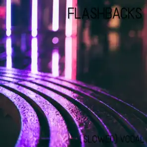 Flashbacks (Slowed) Vocal