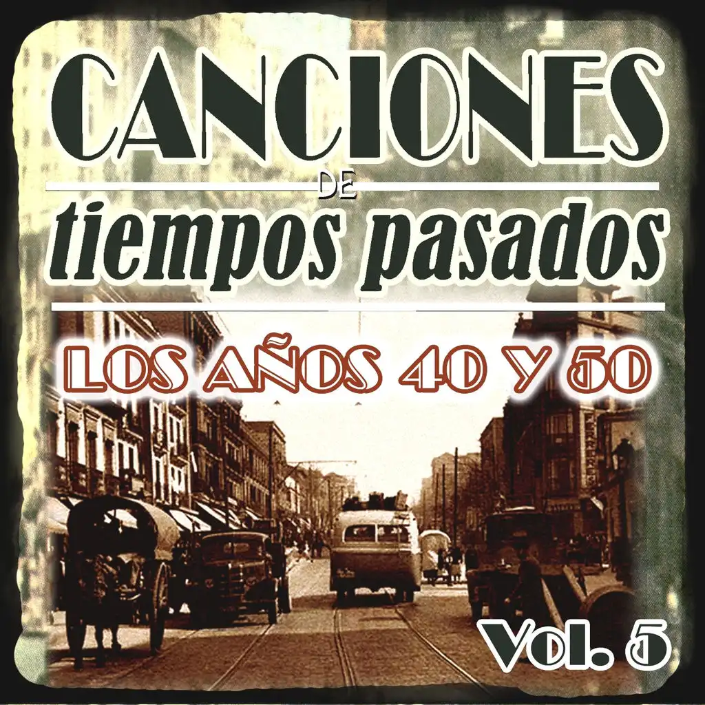 Canciones de Tiempos Pasados: Los Años 40 y 50, Vol. 5