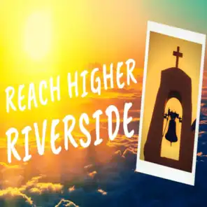 REACH HIGHER RIVERSIDE