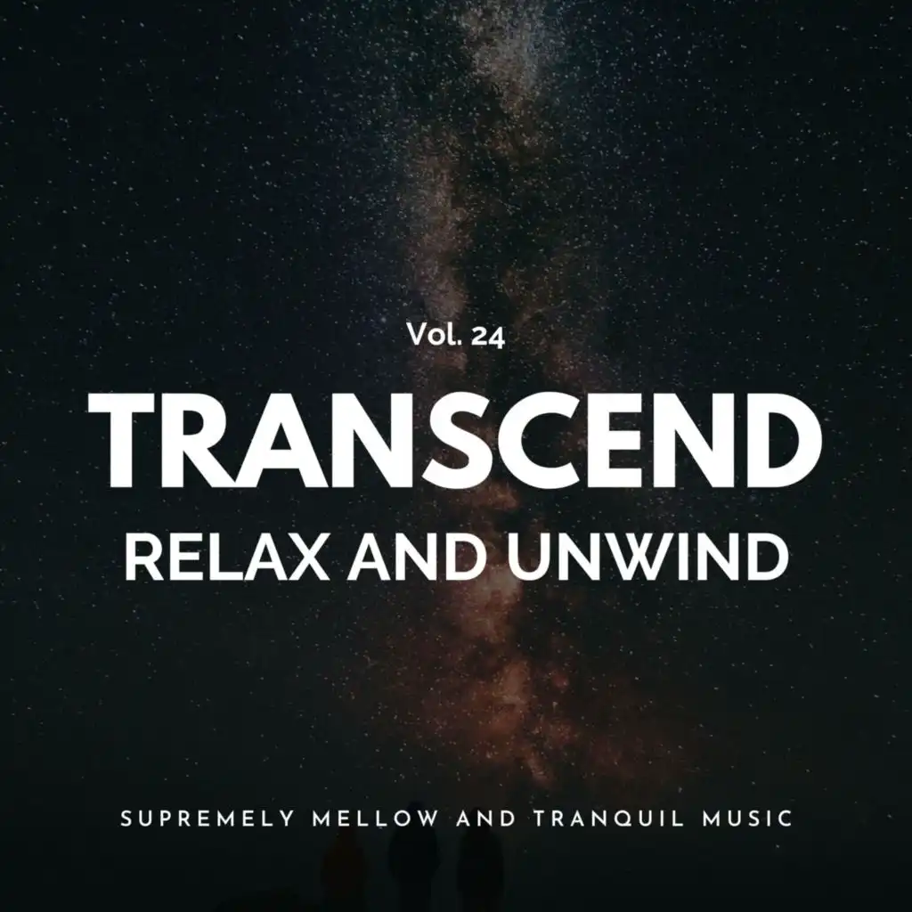 Transcend Relax and Unwind - Supremely Mellow and Tranquil Music, Vol. 24