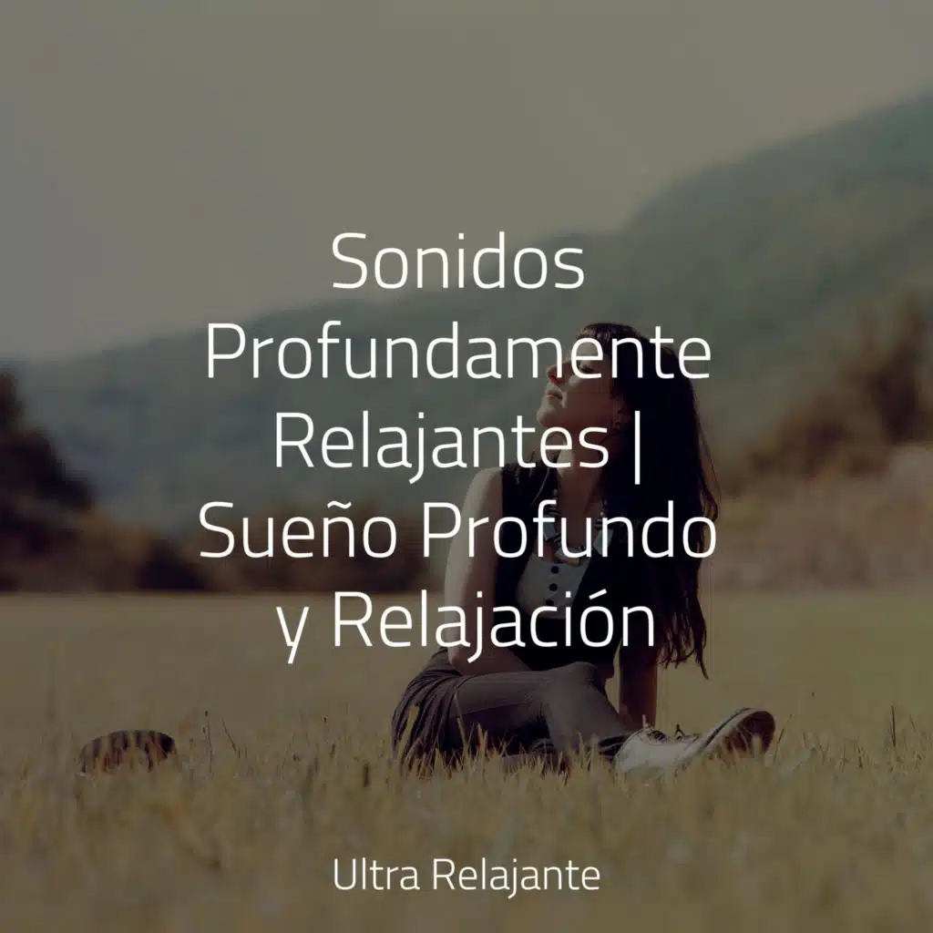 Sonidos Profundamente Relajantes | Sueño Profundo y Relajación