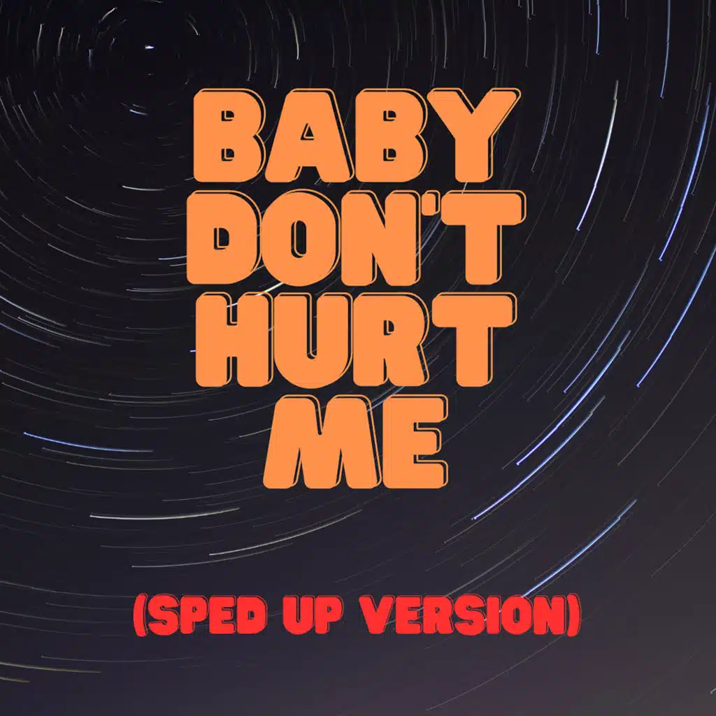 Baby Don't Hurt Me (Sped Up Version)