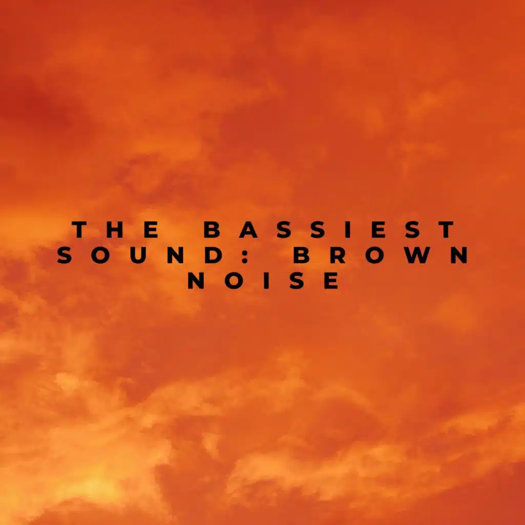 The bassiest sound: Brown noise