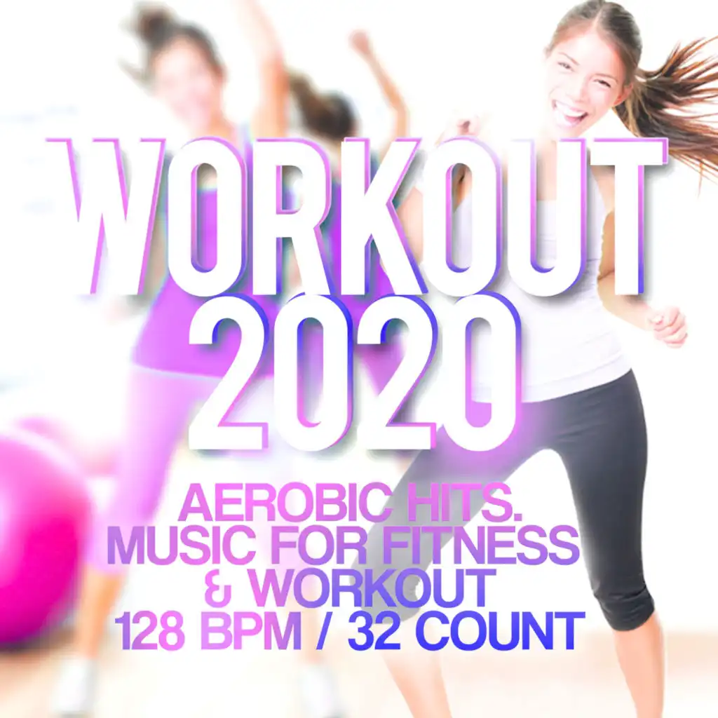 Workout 2020 - Aerobic Hits. Music For Fitness & Workout 128 BPM / 32 Count