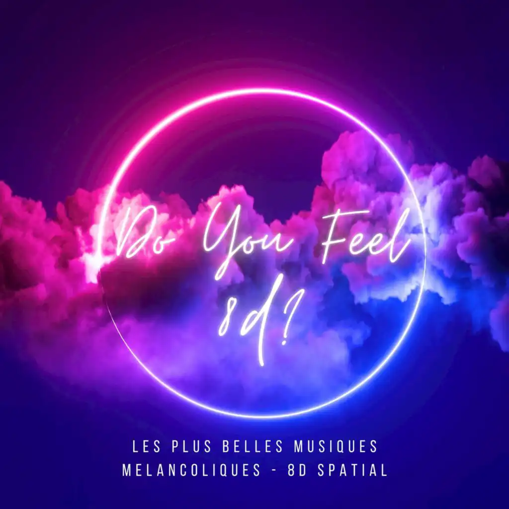 Do You Feel 8d? (Les plus belles musiques Melancoliques - 8d Spatial)