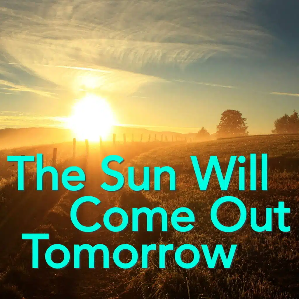 The Sun Will Come Out Tomorrow