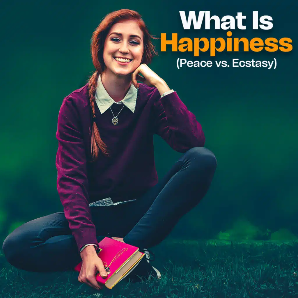 #427 What Is Happiness (Peace vs. Ecstasy)