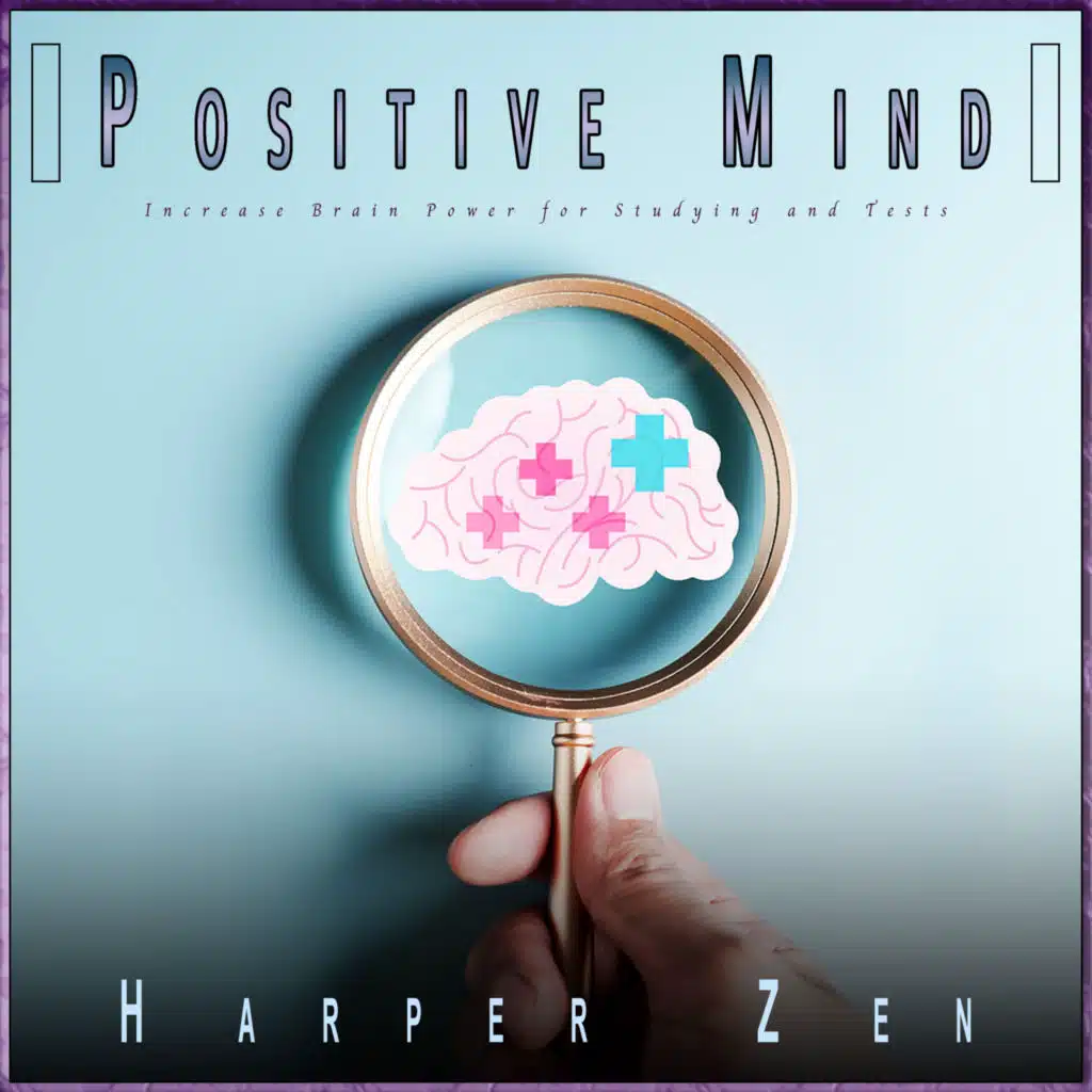 Positive Mind: Increase Brain Power for Studying and Tests