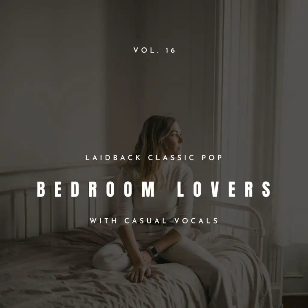 Bedroom Lovers - Laidback Classic Pop with Casual Vocals, Vol. 16