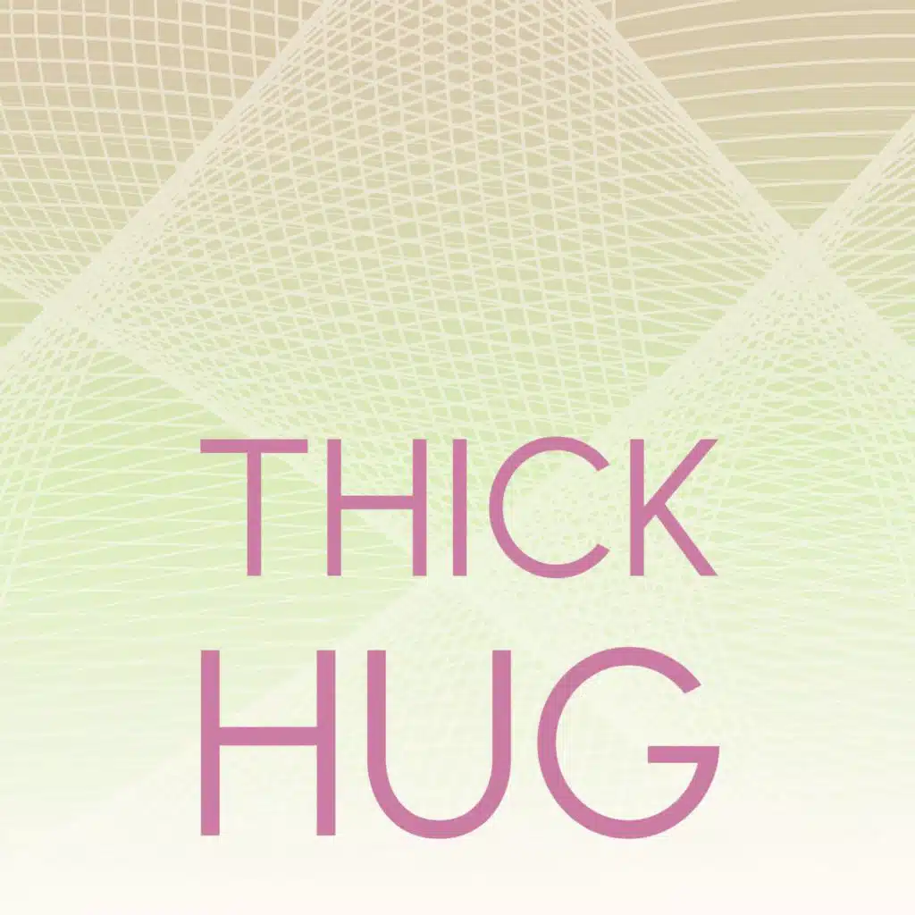 Thick Hug