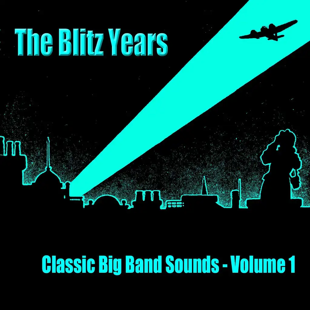 The Blitz Years - Classic Big Band Sounds (Volume 1)