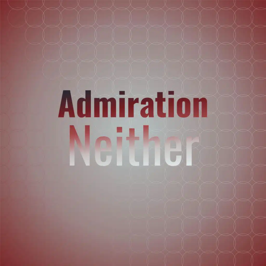 Admiration Neither